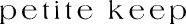 Petite Keep